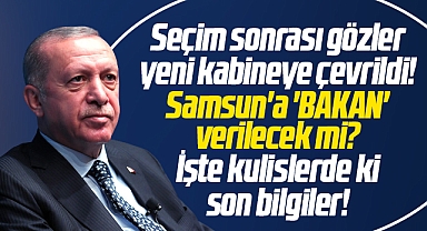 Samsun'a yeni kabinede bakanlık verilecek mi? Mehmet Muş yeniden bakan olacak mı?