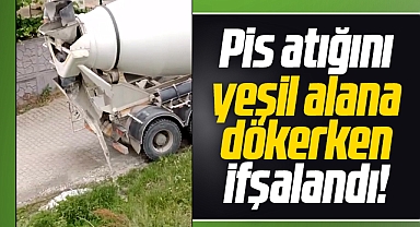 Samsun'da beton mikseri yeşil alana pis atıklarını dökerken görüntülendi