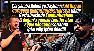 Samsun'da Çarşamba Belediye Başkanı Halit Doğan'a Eypio konseri tepkisi!