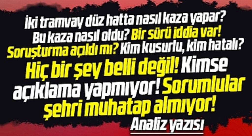 Samsun'da iki tramvay niçin kaza yaptı? Ey yetkililer neden bilgilendirmiyorsunuz!