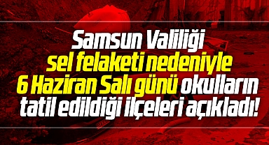 Samsun'da sel felaketi nedeniyle 6 Haziran Salı günü okulların tatil edildiği ilçeler açıklandı