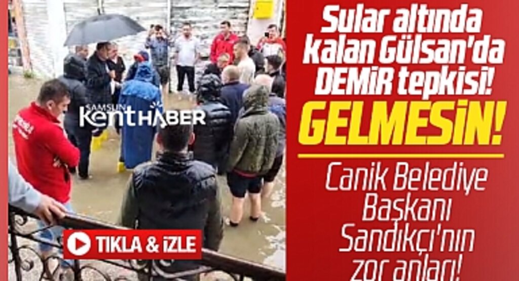 Samsun'da sular altında kalan Gülsan'da Büyükşehir Başkanı Demir'e tepki!