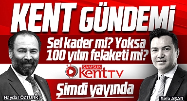 Samsun'da yaşanan sel kader mi? Yoksa 100 yılın felekati mi? Kent Gündeminde