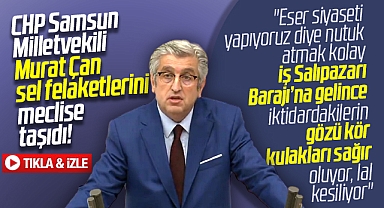 Samsun Milletvekili Murat Çan sel felaketlerini TBMM'de gündeme getirdi