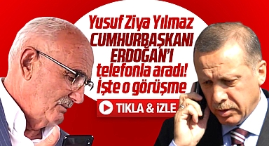 Yusuf Ziya Yılmaz Cumhurbaşkanı Erdoğan'ı telefonla aradı! İşte o görüşme