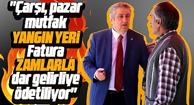 CHP Samsun Milletvekili Murat Çan'dan zam tepkisi! Çarşı pazar yangın yeri