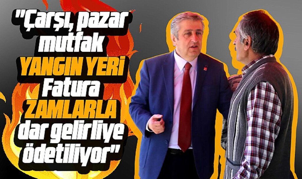 CHP Samsun Milletvekili Murat Çan'dan zam tepkisi! Çarşı pazar yangın yeri