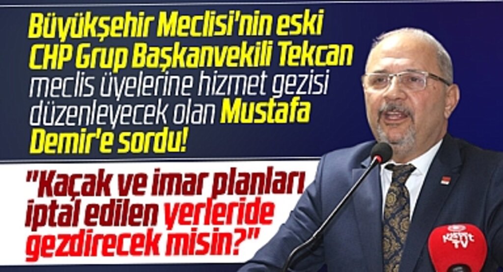 Samsun Büyükşehir Başkanı Demir'e Tekcan sordu! Kaçak yerleride gezdirecek misiniz?
