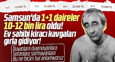 Samsun'da 1+1 dairelerin kira fiyatları 10-15 bin TL oldu! Vatandaş kara kara düşünüyor