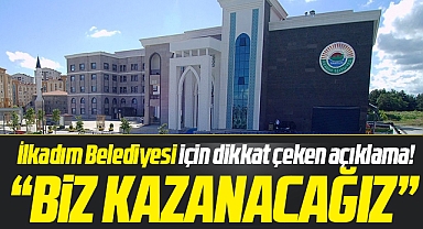 Samsun'da İlkadım Belediyesi için dikkat çeken açıklama! Biz kazanacağız