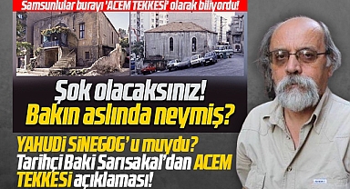 Samsun'da ki Acem Tekkesi Yahudi Sinegog'u muydu? Tarihçi Sarısakal açıklama yaptı