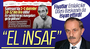 Samsun'da kira fiyatlarının 10-15 bin olması Emlakçılar Odası Başkanını da isyan ettirdi