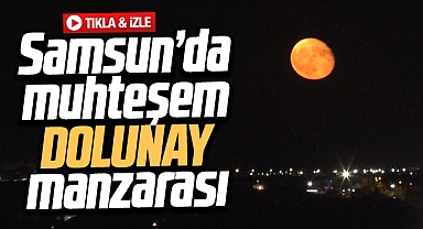 Samsun'da muhteşem dolunay manzarası