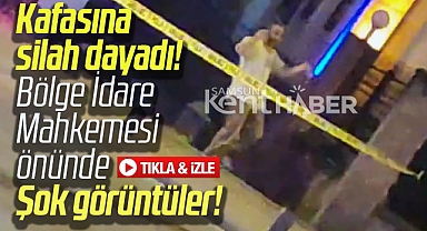 Samsun'da olay! Bölge İdare Mahkemesi önünde kafasına silah dayadı!