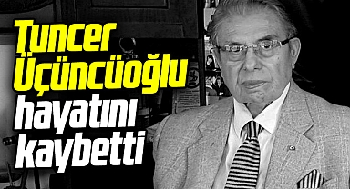 Samsun'da tanınan işadamı Tuncer Üçüncüoğlu hayatını kaybetti