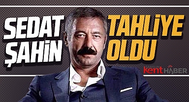 Sedat Şahin tahliye oldu! Sedat Şahin kimdir nerelidir?