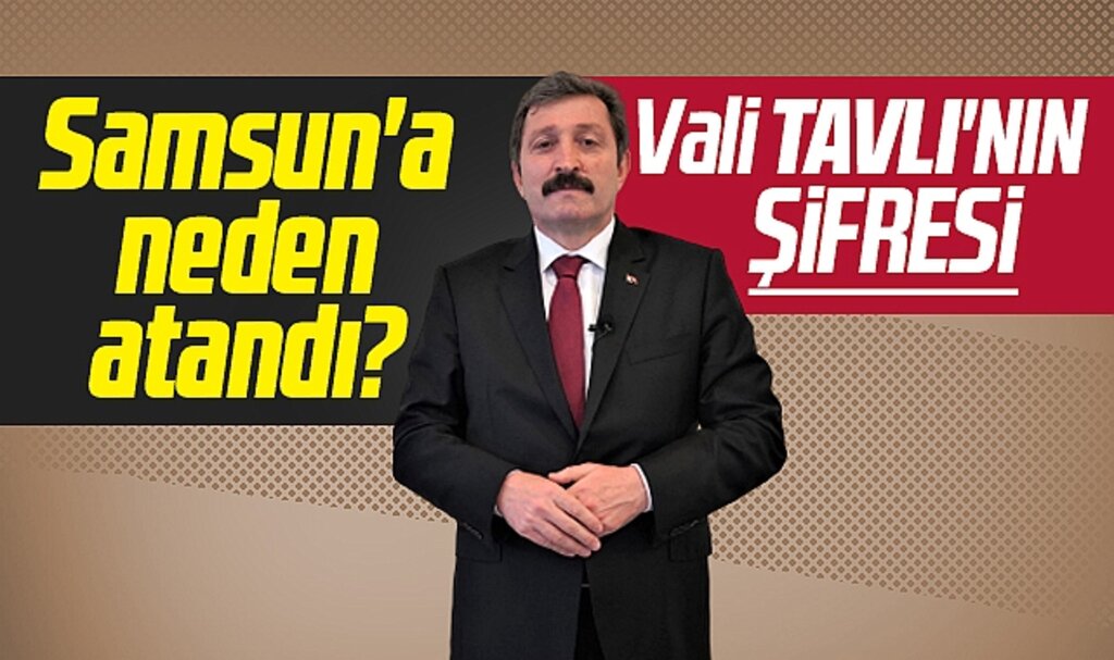 Samsun'a, Muğla Valisi Orhan Tavlı neden atandı? Orhan Tavlı'nın şifresi!