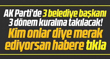 Samsun'da 3 dönem kuralına takılacak AK Partili belediye başkanları kimler?