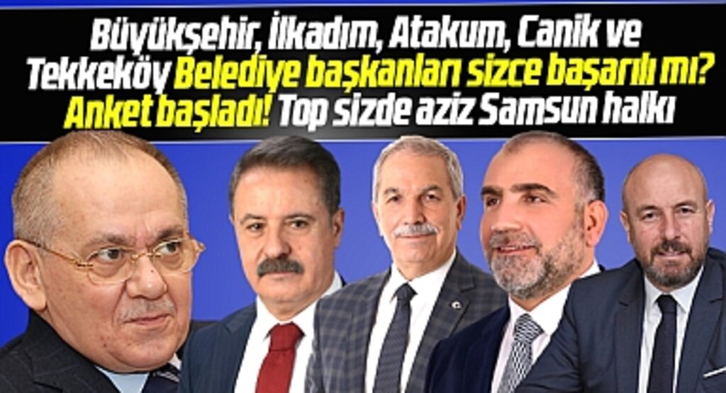 Samsun'da belediye başkanları sizce başarılı mı anketi başladı