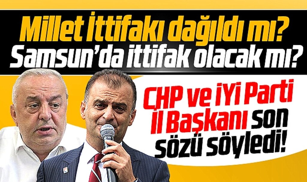 Samsun'da CHP ve İYİ Parti yerel seçim ittifakı yapacak mı? İl Başkanlarından önemli açıklama