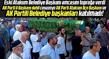 Samsun'da eski Atakum Belediye Başkanı Adem Bektaş amcasını toprağa verdi