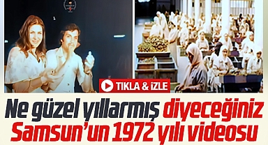 Samsun'un 1972 yılı videosunu izleyin! Ne güzel yıllarmış diyeceksiniz