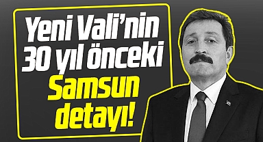 Samsun'un yeni Valisi Orhan Tavlı'nın 30 yıl önceki Samsun detayı