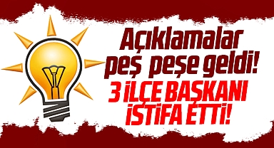 Samsun AK Parti'de şok! Üç ilçe başkanı görevinden istifa etti