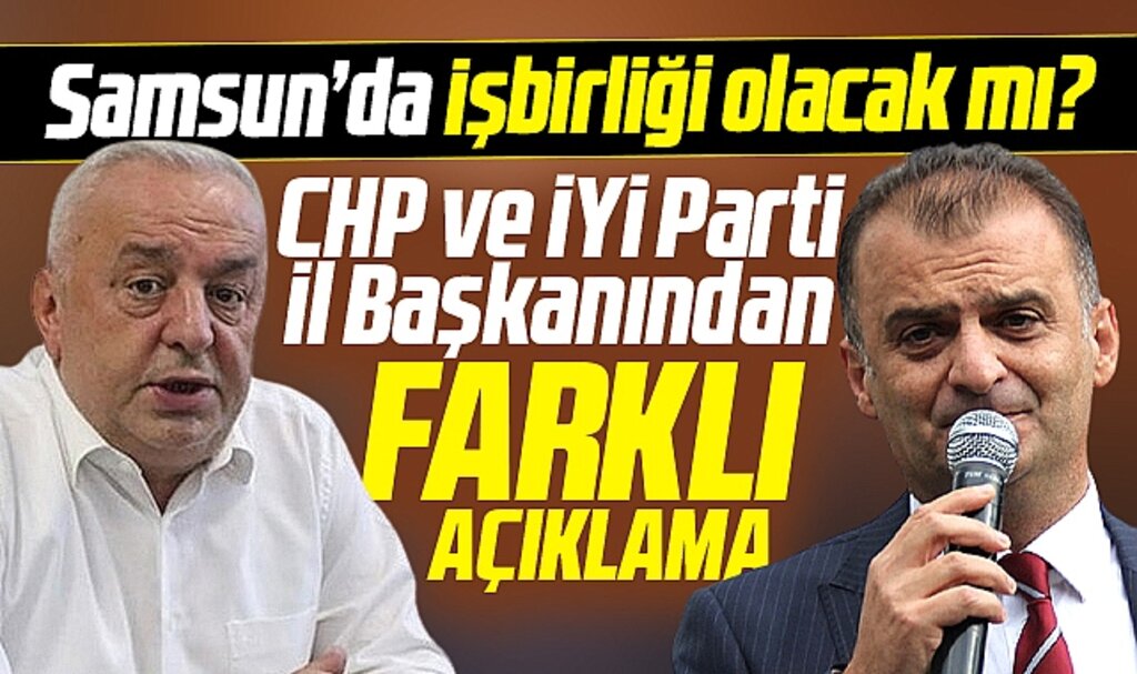 Samsun'da 2024 seçiminde CHP ve İYİ Parti işbirliği yapacak mı?