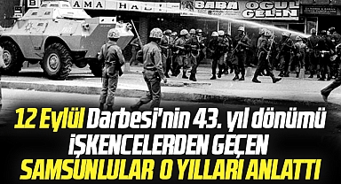 Samsun'da 43 yıl önce yaşanan 12 Eylül darbesinde işkence görenler yaşadıklarını anlattı