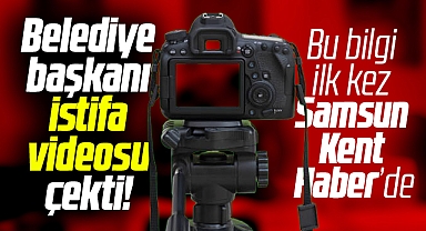Samsun'da belediye başkanı istifa videosu çekti! İşte o belediye başkanı