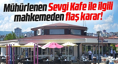 Samsun'da Büyükşehir'in mühürlediği Sevgi Kafe ile ilgili mahkemeden flaş karar