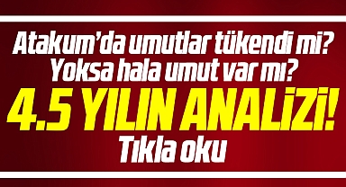 Samsun'da CHP'li Atakum Belediyesi'nde umutlar tükendi mi? 4,5 yılın durum analizi