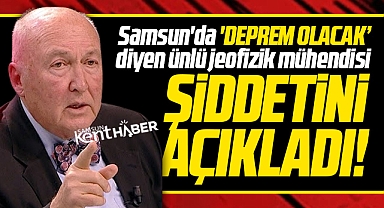 Samsun'da deprem olacak diyen ünlü jeofizik mühendisi şiddetini de açıkladı