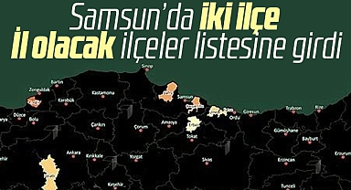 Samsun'da iki ilçe il olacak ilçeler listesine girdi! Bafra ve Çarşamba il mi oluyor?
