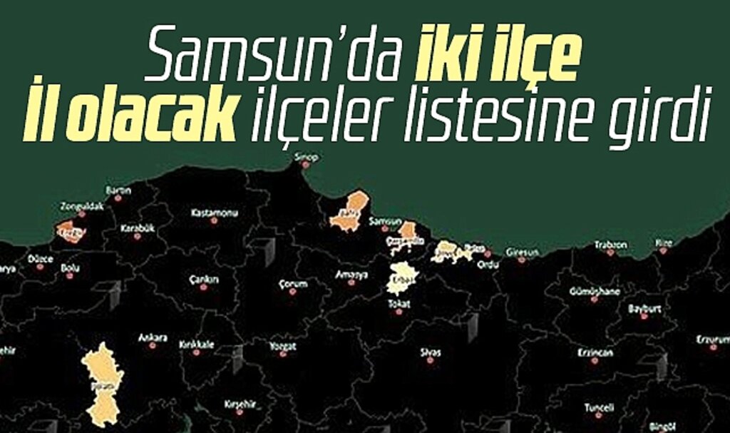 Samsun'da iki ilçe il olacak ilçeler listesine girdi! Bafra ve Çarşamba il mi oluyor?