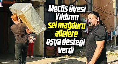 Samsun'da meclis üyesi Yıldırım sel mağduru ailelere eşya yardımında bulundu