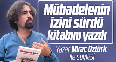 Samsun'da mübadalenin izini sürüp kitabını yazan Miraç Öztürk ile söyleşi