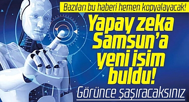Samsun'un adı değişti! Yapay zeka Samsun için ilginç bir isim buldu!