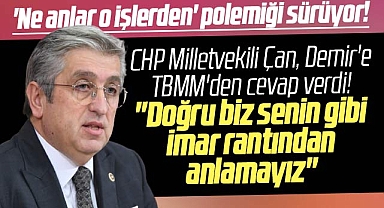 CHP Milletvekili Çan'dan Mustafa Demir'e imar rantından anlamayız yanıtı