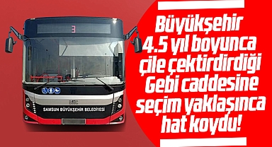 Samsun Büyükşehir seçim yaklaşınca Gebi caddesine otobüs hattı koydu