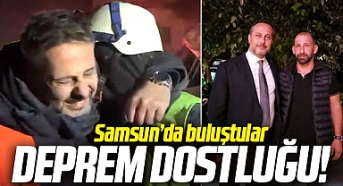 Samsun'da deprem felaketi dostları Pişkin ve Oskay buluştu!