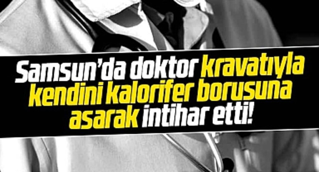 Samsun'da doktor Erol Yazar kravatıyla kendini asarak intihar etti