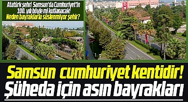 Samsun'da haberimiz sonrası 100. yıl için bayrak süslemesi yapıldı