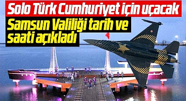 Samsun'da Solo Türk gösteri uçuşu yapacak! Valilik tarih ve saati açıkladı