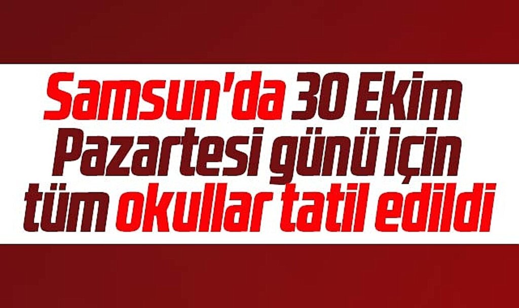 Samsun'da son dakika! 30 Ekim Pazartesi tüm okullar tatil edildi