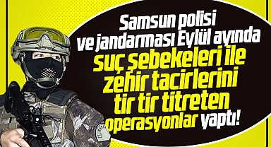Samsun polisi ve jandarması suç şebekelerini tir tir titreten operasyonlar yaptı