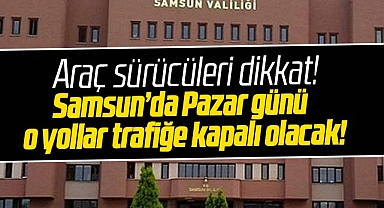 Samsun Valiliği açıkladı! 29 Ekim Pazar günü o yollar trafiğe kapalı olacak