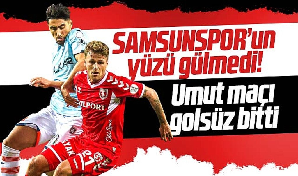 Samsunspor için umut maçı olan Başakşehir FK karşılaşması golsüz bitti