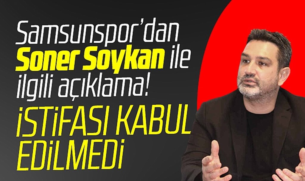 Samsunspor Kulübü'nden istifa eden Soner Soykan ile ilgili açıklama!